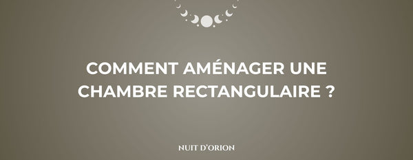 Comment aménager une chambre rectangulaire