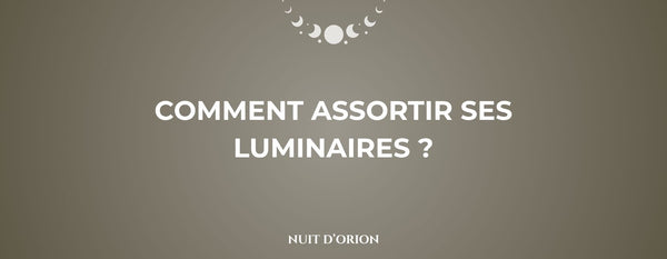 comment assortir ses luminaires