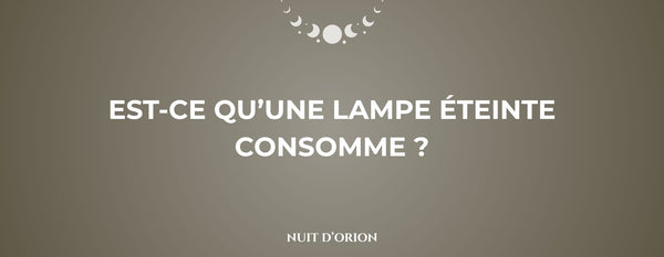 Est-ce qu’une lampe éteinte consomme