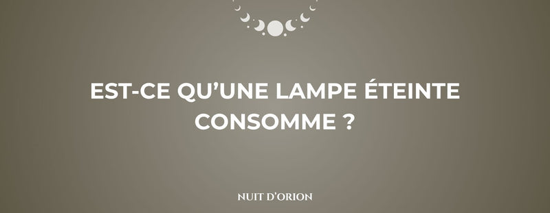 Est-ce qu’une lampe éteinte consomme